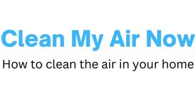 Clean My Air Now: Tips for Clean Air in Your Home